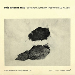 Vincente, Luis Trio (w/ Goncalo Almeida / Pedro Melo Alves): Chanting In The Name Of