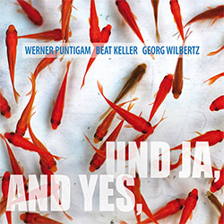 Puntigam, Werner / Beat Keller / Georg Wilbertz: UND JA, AND YES