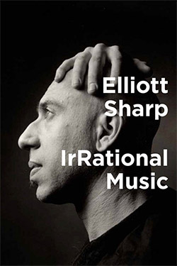 Sharp, Elliott: IrRational Music [BOOK]