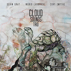 Gray, Devin / Ingrid Laubrock / Cory Smythe  : Cloudsounds Trio