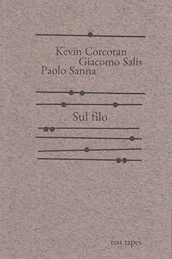 Corcoran, Kevin / Giacomo Salis / Paolo Sanna: Sul Filo [CASSETTE w/ DOWNLOAD]
