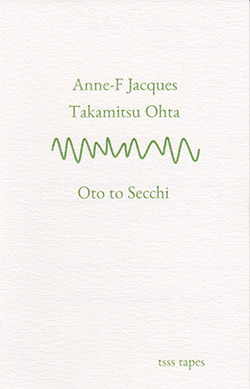 Jacques, Anne-F / Takamitsu Ohta: Oto to Secchi [CASSETTE w/ DOWNLOAD]