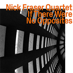 Fraser, Nick Quartet: If There Were No Opposites