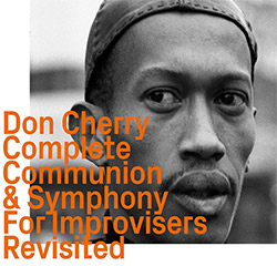 Cherry, Don: Complete Communion & Symphony For Improvisers, Revisited