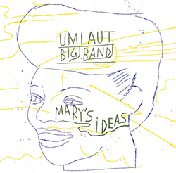 Umlaut Big Band: Mary's Ideas [2 CDs] (Umlaut Records)