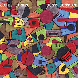 Jones Jones (feat. Larry Ochs / Vladimir Tarasov / Mark Dresser): Just Justice