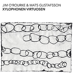 O'Rourke, Jim / Mats Gustafsson: Xylophonen Virtuosen [VINYL 2 LPs]