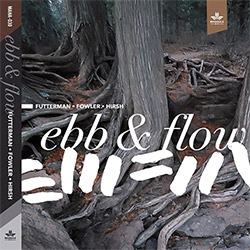 Futterman, Joel / Chad Fowler / Steve Hirsh: Ebb & Flow [2 CDs]
