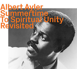 Ayler, Albert: Summertime To Spiritual Unity, Revisited (ezz-thetics by Hat Hut Records Ltd)