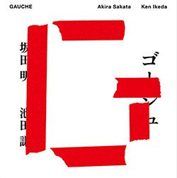 Akira Sakata / Ken Ikeda: Gauche (Ftarri)