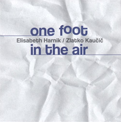 Elisabeth Harnik / Zlatko Kaucic: One Foot In The Air (Not Two)