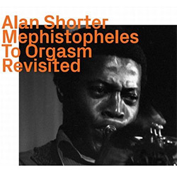 Alan Shorter: Mephistopheles To Orgasm  Revisited (ezz-thetics by Hat Hut Records Ltd)