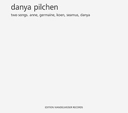Pilchen, Danya : Two Songs. Anne, Germaine, Koen, Seamus, Danya
