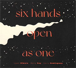 Kimura, Izumi / Barry Guy / Gerry Hemingway: Six Hands Open As One