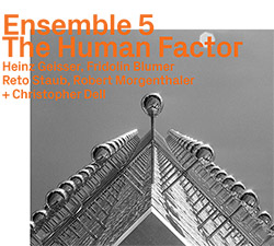 Ensemble 5 (Geisser / Blumer / Staub / Morgenthaler / Dell): The Human Factor (ezz-thetics by Hat Hut Records Ltd)