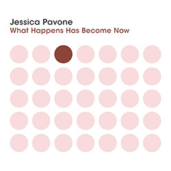 Pavone, Jessica: What Happens Has Become Now (Relative Pitch)