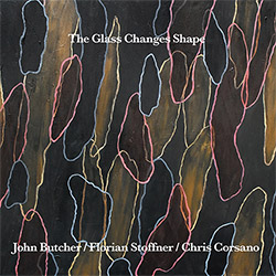 Butcher, John / Florian Stoffner / Chris Corsano: The Glass Changes Shape (Relative Pitch)