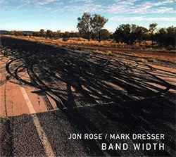 Rose, Jon / Mark Dresser: Band Width (Relative Pitch)