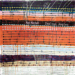 Mitchell, Matt (w/ Tordini / Weiss): Zealous Angles (Pi Recordings)