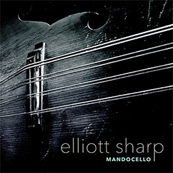 Sharp, Elliott: Mandocello