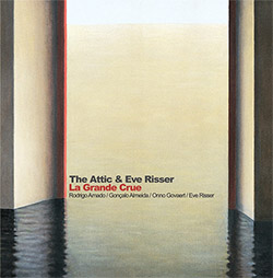 Attic, The / Eve Risser (Amado / Almeida / Govaert / Risser): La Grande Crue (NoBusiness)