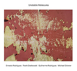 Rodrigues / Gratkowski / Rodrigues / Griener: Unstable Molecules (Creative Sources)