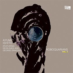 Ishito, Ayumi (feat. Kevin Shea and George Draguns): Roboquarians, Vol. 2