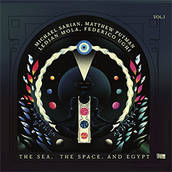 Sarian, Michael / Matthew Putman / Ledian Mola / Federico Ughi: The Sea, The Space, and Egypt, Vol. 1 [VINYL]