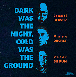 Blaser, Samuel / Marc Ducret / Peter Bruun: Dark Was The Night, Cold Was The Ground [VINYL 10-inch]