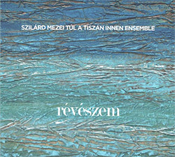 Mezei, Szilard Tul A Tiszan Innen Ensemble: Reveszem [2 CDs]