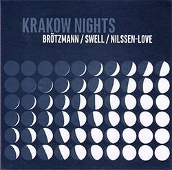 Brotzmann, Peter / Steve Swell / Paal Nilssen-Love: Krakow Nights