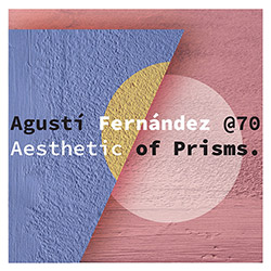 Fernandez, Agusti feat. Barry Guy, Don Malfon, John Butcher, Jordina Milla, Liudas Mockunas, Lucia Martinez, Torben Snekkestad, Zlatko Kaucic: Agusti Fernandez @70 - Aesthetic Of Prisms. [7 CDs]