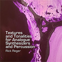 Reger, Rick: Textures & Tonalities for Analogue Synthesizers & Percussion