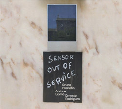 Parrinha, Bruno / Andrew Levine / Ernesto Rodrigues : Sensor Out Of Service (Creative Sources)