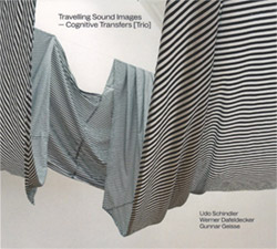 Schindler, Udo / Werner Dafeldecker / Gunnar Geisse: Travelling Sound Images - Cognitive Transfers [Trio]