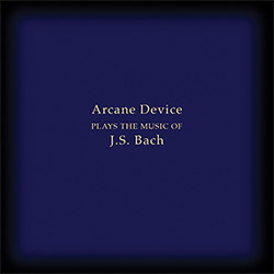 Arcane Device: Plays the Music of J.S. Bach