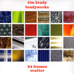 Brady, Tim / Bradyworks: 24 Frames - Scatter [2 CDs]