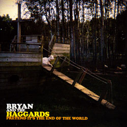 Bryan and the Haggards: Pretend It's the End Of the World