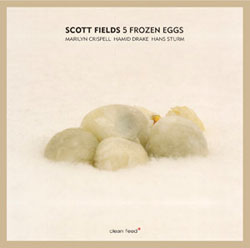 Fields, Scott: Five Frozen Eggs (Clean Feed)