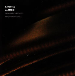Chrysakis, Thanos / Philip Somervell: Knotted Alembic (Aural Terrains)