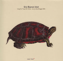 Boeren, Eric 4tet: Song for Tracy the Turtle - Live in Brugge 2004 (Clean Feed)