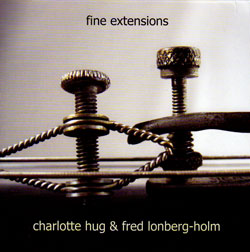 Hug, Charlotte & Fred Lonberg-Holm: Fine Extension (Emanem)