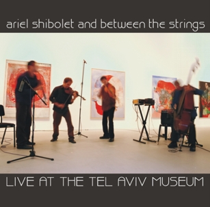 Shibolet, Ariel and Between the Strings Trio: Live at the Tel Aviv Museum (Kadima)