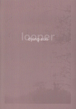 Looper  (Martin Kuchen / Nikos Veliotis / Ingar Zach): Dying Sun (Another Timbre)