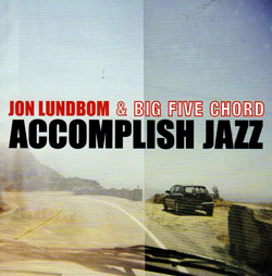 Lundbom, Jon and Big Five Chord: Accomplish Jazz (Hot Cup Records)