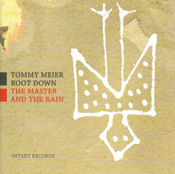 Meier, Tommy Root Down: The Master And The Rain (Intakt)