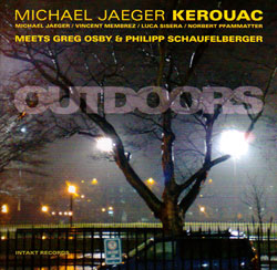 Jaeger, Michael / Kerouac: Meets Greg Osby & Philipp Schaufelberger - Outdoors (Intakt)