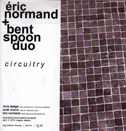 Normand, Eric & Bent Spoon Duo: Circuitry (Bug Incision Records)