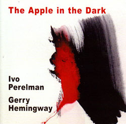 Perelman, Ivo / Gerry Hemingway: The Apple in the Dark (Leo Records)