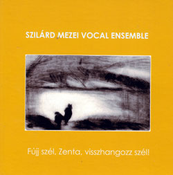 Mezei, Szilard Vocal Ensemble: Fujj Szel, Zenta, Visshangozz Szel
